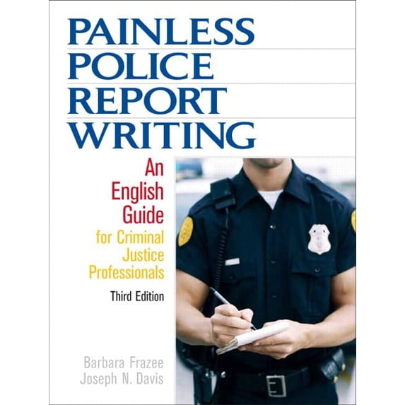 Pre-Owned Painless Police Report Writing: An English Guide for Criminal Justice Professionals (3rd Edition) (Paperback) 0132447517 9780132447515