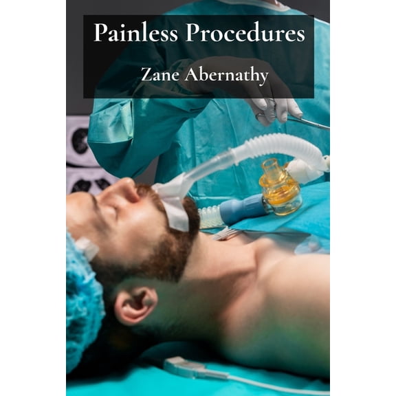 Painless Procedures: Exploring Minimally Invasive Anesthesia And Sedation Methods, (Paperback)