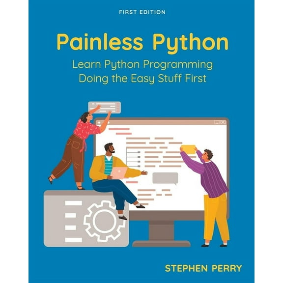 Painless Python: Learn Python Programming Doing the Easy Stuff First, (Paperback)