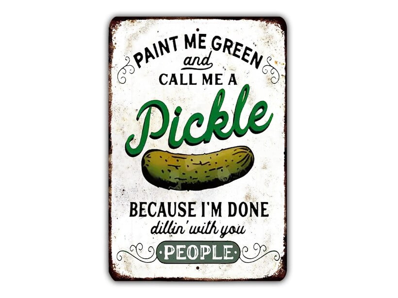 Paint Me green And Call Me A Pickle Metal Sign Dill Vintage Retro Rustic Patio Home Décor Gift Print Present SIZE: 8" x 12"