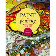 RICK CHEADLE Paint Pouring : Mastering Fluid Art (Paperback)