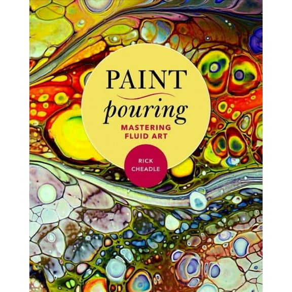 Paint Pouring : Mastering Fluid Art