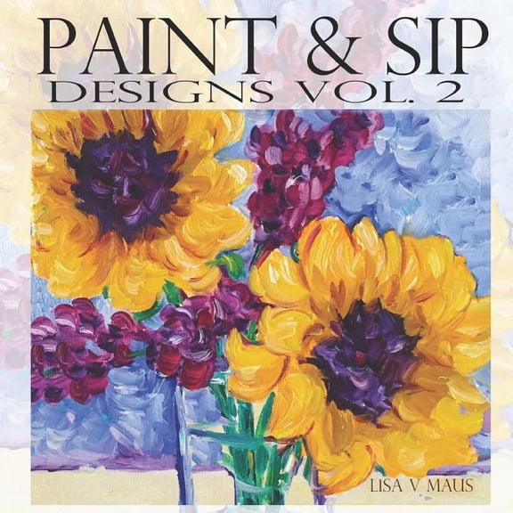 Paint & Sip Vol.2: Easy Painting with Acrylic, (Paperback)