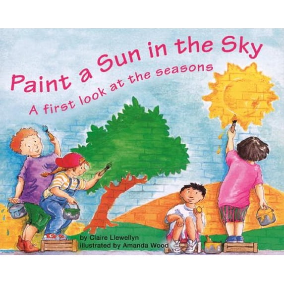 Pre-Owned Paint a Sun in the Sky: A First Look at Seasons (Hardcover) 1404806598 9781404806597