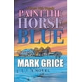 thumbnail image 1 of Paint the Horse Blue (Paperback) by Mark Grice, 1 of 1