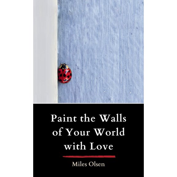 Paint the Walls of Your World with Love, (Paperback)