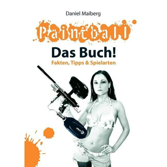 Paintball - Das Buch!: Fakten, Tipps und Spielarten, (Paperback)