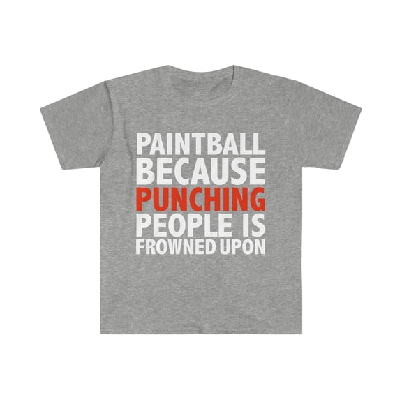 Paintball because punching people is frowned upon Unisex T-shirt, S-3XL
