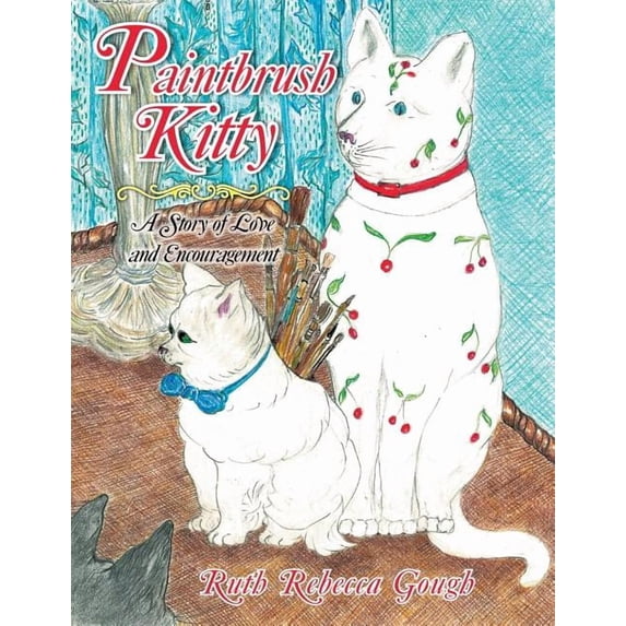 Paintbrush Kitty: A Story of Love and Encouragement, (Paperback)