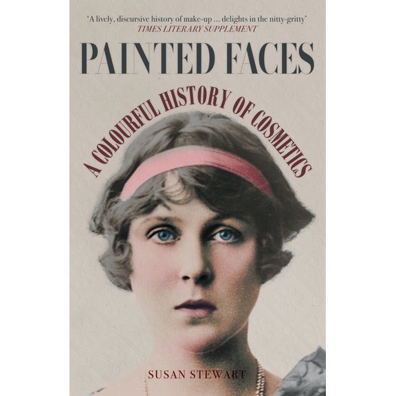 Painted Faces: A Colourful History of Cosmetics, (Paperback)