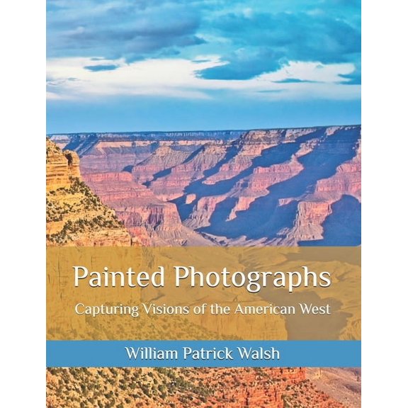 Painted Photographs: Capturing Vision of the American West, (Paperback)