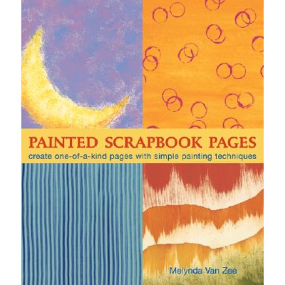 Pre-Owned Painted Scrapbook Pages: Create One-Of-A-Kind Pages with Simple Painting Techniques (Paperback 9781579907747) by Melynda Van Zee