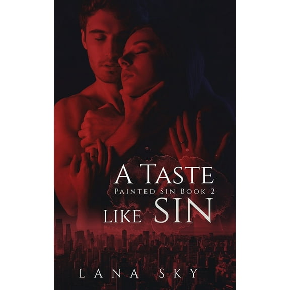 Painted Sin A Taste like Sin: An Enemies to Lovers Billionaire Romance, Book 2, (Hardcover)