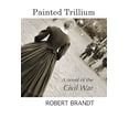 thumbnail image 1 of Painted Trillium: A novel of the Civil War (Paperback), 1 of 1