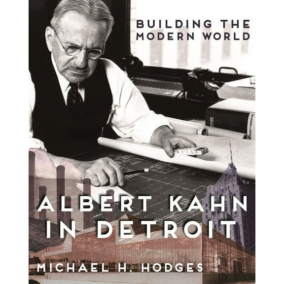 Painted Turtle Press: Building the Modern World: Albert Kahn in Detroit (Hardcover)
