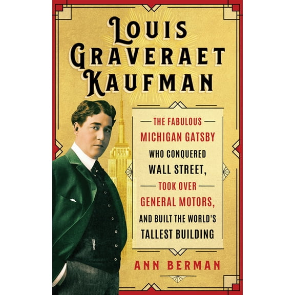 Painted Turtle Press Louis Graveraet Kaufman: The Fabulous Michigan Gatsby Who Conquered Wall Street, Took Over General Motors, and Built the, (Paperback)