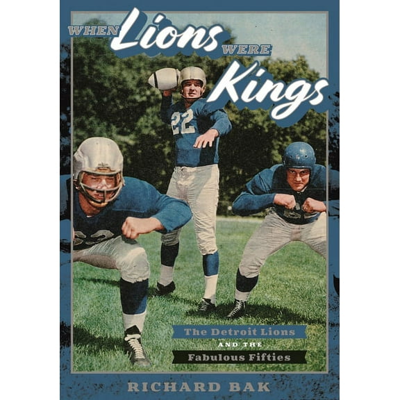 Painted Turtle Press: When Lions Were Kings: The Detroit Lions and the Fabulous Fifties (Paperback)