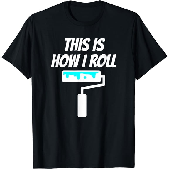 Painter This Is How I Roll - Painter Shirt Gift For Painter T-Shirt