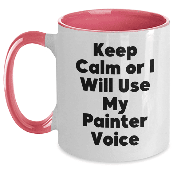 Painter's Humor, Funny Two Tone Coffee Mugs, Gifts from Friends and Family, Keep Calm Or I Will Use My Painter Voice, Mother's Day Unique Gifts for Painter