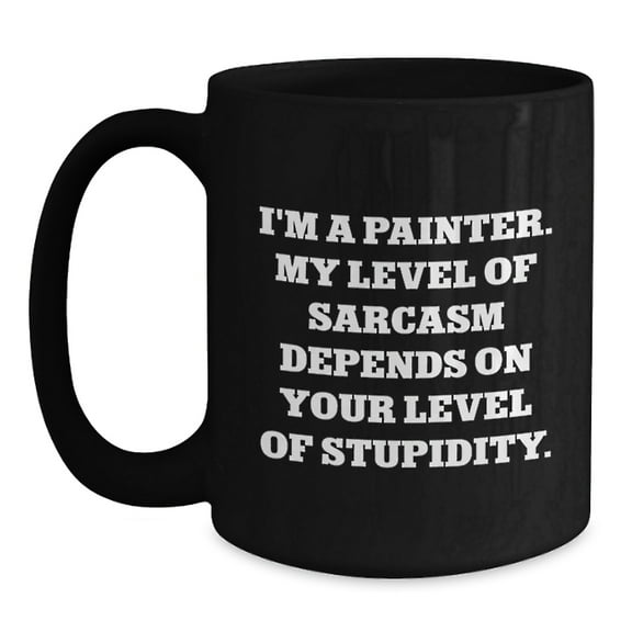 Painter's Sarcasm Coffee Mug, Funny Birthday Unique Gift from Friends to Painter, Black Coffee Mug with 11oz or 15oz Capacity, Microwave and Dishwasher Safe
