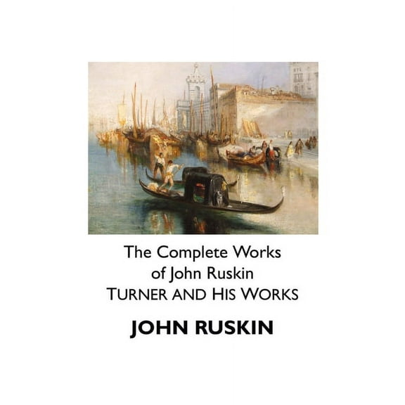 Painters The Complete Works of John Ruskin: Turner and His Works, (Paperback)
