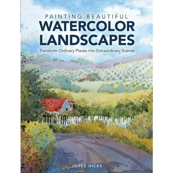 Painting Beautiful Watercolor Landscapes: Transform Ordinary Places Into Extraordinary Scenes (Hardcover)