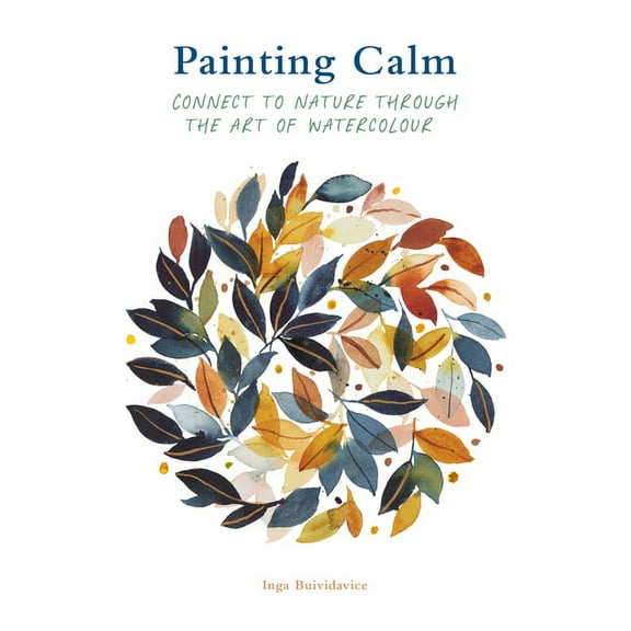 Painting Painting Calm: Connect to Nature Through the Art of Watercolour, (Paperback)