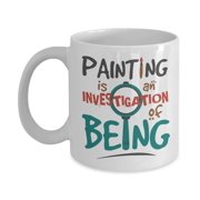 Painting Is An Investigation Of Being Quotes With Graphic Magnifying Glass Coffee & Tea Gift Mug, Birthday Party Gifts & Accessories for Artists, Junior Artist, Painter and Men & Women Art Teacher