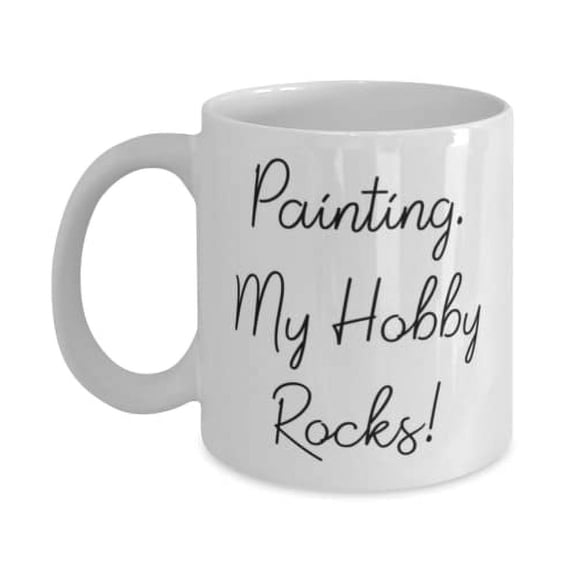 Painting. My Hobby Rocks! 15oz Mug, Painting Present From, Brilliant Cup F Friends