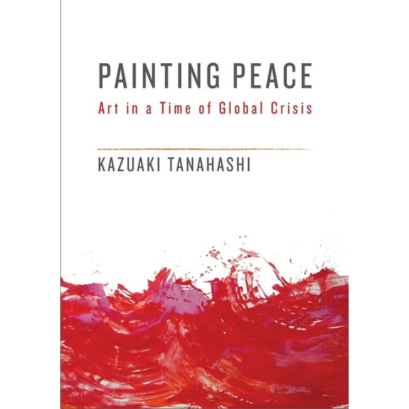 Painting Peace : Art in a Time of Global Crisis (Paperback)