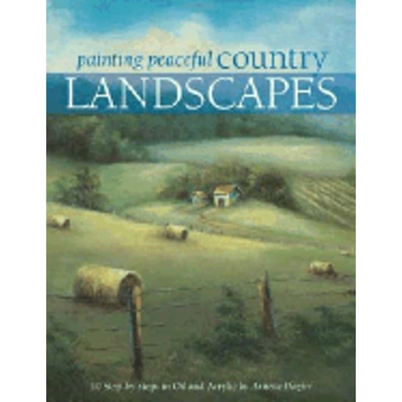 Painting Peaceful Country Landscapes: 10 Step-By-Step Scenes in Oil and Acrylic (Paperback) by Annette Dozier