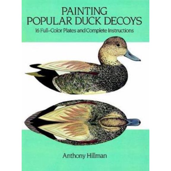 Pre-Owned Painting Popular Duck Decoys: 16 Full-Color Plates and Complete Instructions (Dover Books on Woodworking and Carving) (Paperback) 048626100X 9780486261003