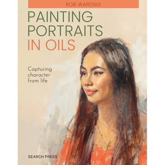 Painting Portraits in Oils (Paperback Edition): Capturing Character from Life, (Paperback)