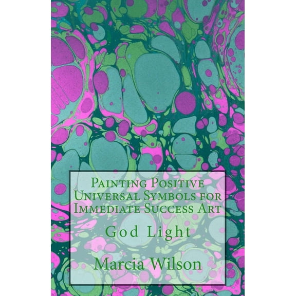 Painting Positive Universal Symbols for Immediate Success Art: God Light, (Paperback)