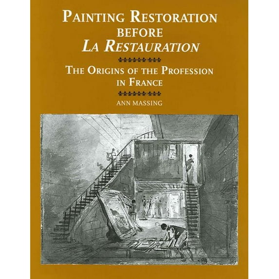 Painting and Practice: Painting Restoration Before 'la Restauration' : The Origins of the Profession in France (Series #3) (Hardcover)
