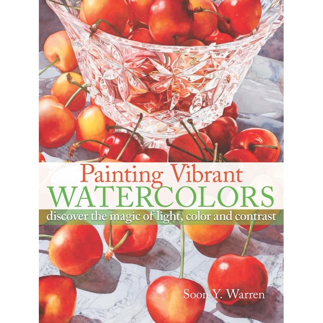 Painting Vibrant Watercolors Discover the Magic of Light, Color and Contrast (Paperback