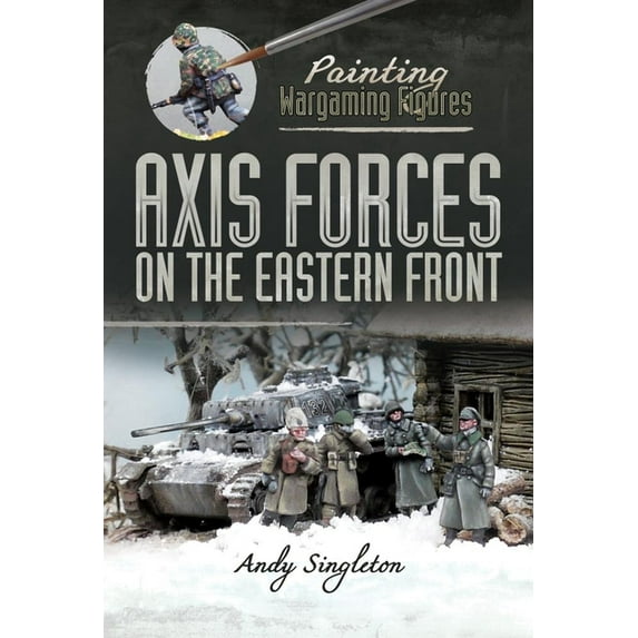 Painting Wargaming Figures: Axis Forces on the Eastern Front (Paperback)