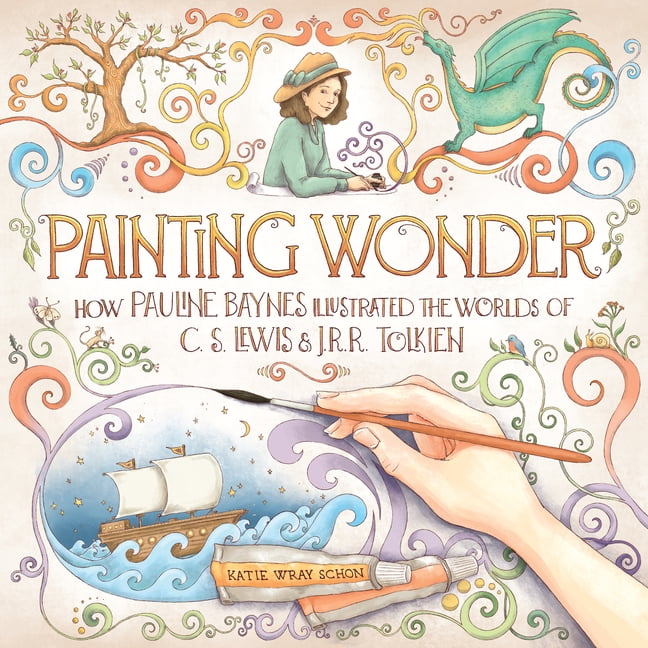 KATIE WRAY SCHON Painting Wonder: How Pauline Baynes Illustrated the Worlds of C. S. Lewis and J.R.R. Tolkien, (Hardcover)