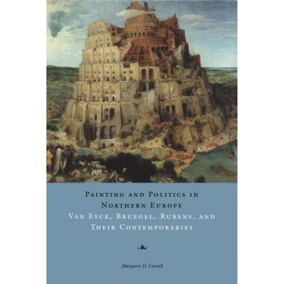 Pre-Owned Painting and Politics in Northern Europe: Van Eyck, Bruegel, Rubens, and Their Contemporaries (Paperback) 0271029552 9780271029559