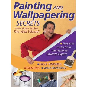 Painting and Wallpapering Secrets from Brian Santos, the Wall Wizard, (Paperback)
