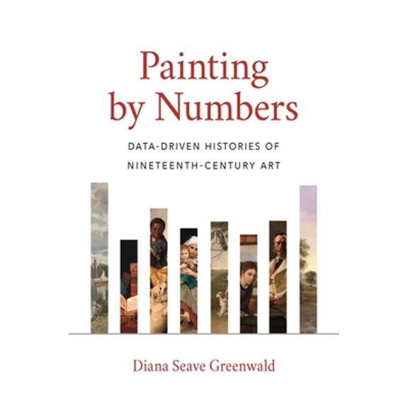 Pre-Owned Painting by Numbers: Data-Driven Histories of Nineteenth-Century Art Paperback