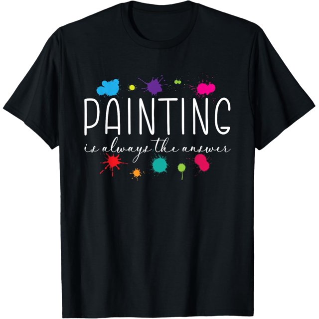 Painting is Always The Answer Painter Life Artist Art Color TShirt2XL