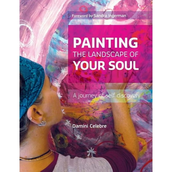Painting the Landscape of Your Soul: A journey of self discovery, (Paperback)