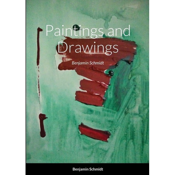 Paintings: Benjamin Schmidt, (Paperback)