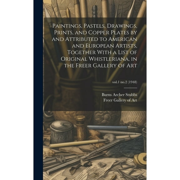 Paintings, Pastels, Drawings, Prints, and Copper Plates by and Attributed to American and European Artists, Together Wit, (Hardcover)