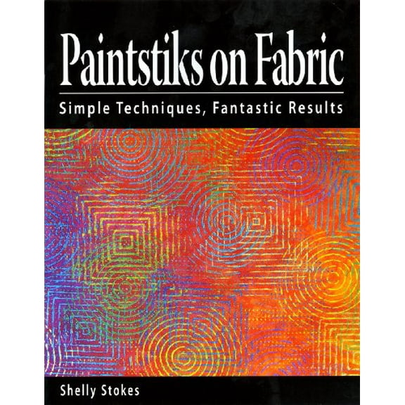 Pre-Owned Paintstiks on Fabric: Simple Techniques, Fantastic Results (Paperback) 0976791803 9780976791805