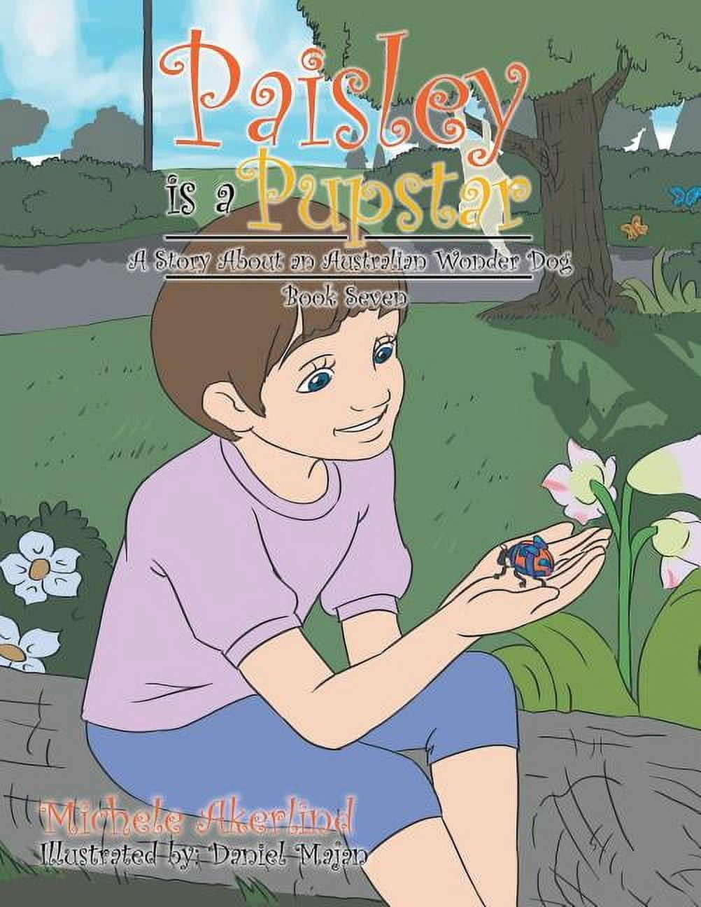 'Paisley Is a Pupstar': A Story About an Australian Wonder Dog, (Paperback)