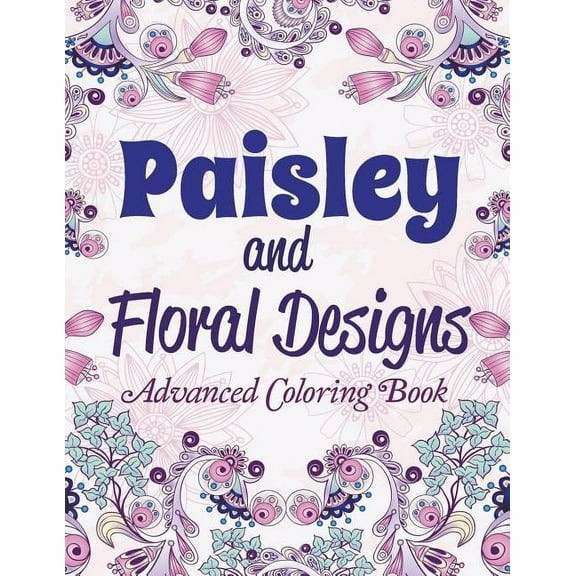 Paisley and Floral Designs: Advanced Coloring Book, (Paperback)