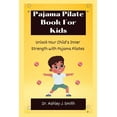 thumbnail image 1 of Pajama Pilate Book For Kids: Unlock Your Child's Inner Strength with Pajama Pilates, (Paperback), 1 of 1