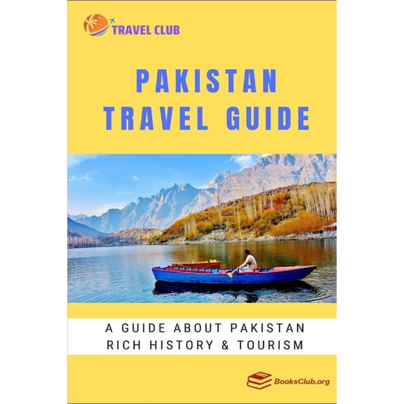Pakistan Travel Guide: A guide about Pakistan rich history and tourism (Paperback) by Books Club, Travel Club